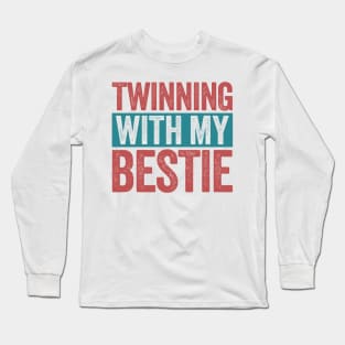 Twinning-with-my-bestie Long Sleeve T-Shirt